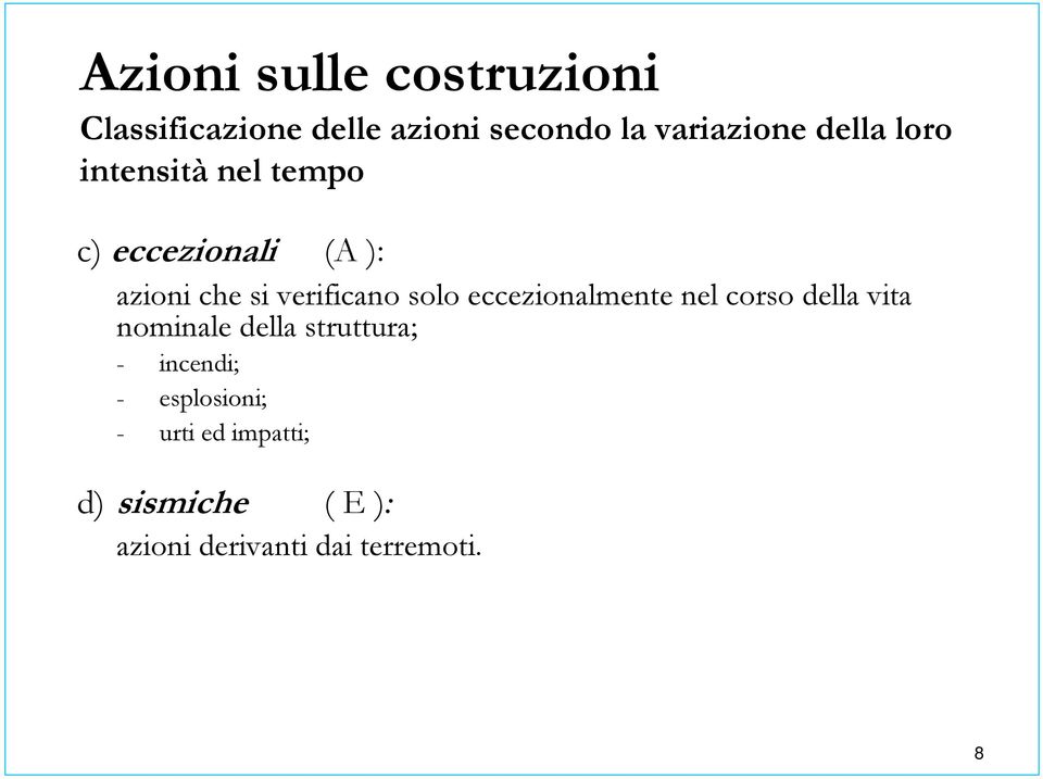 solo eccezionalmente nel corso della vita nominale della struttura; - incendi;