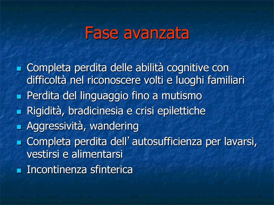 Rigidità, bradicinesia e crisi epilettiche Aggressività, wandering Completa