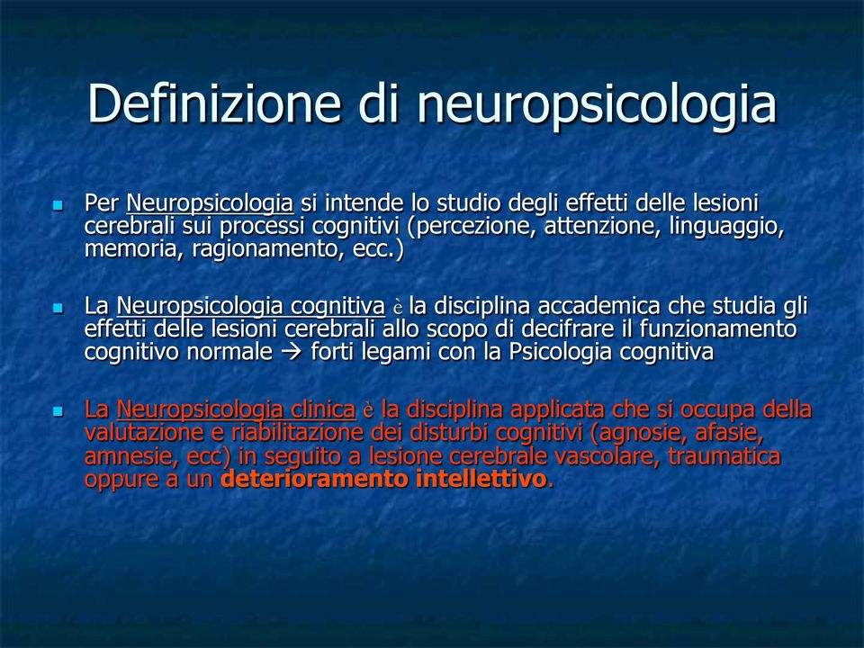 ) La Neuropsicologia cognitiva è la disciplina accademica che studia gli effetti delle lesioni cerebrali allo scopo di decifrare il funzionamento cognitivo normale