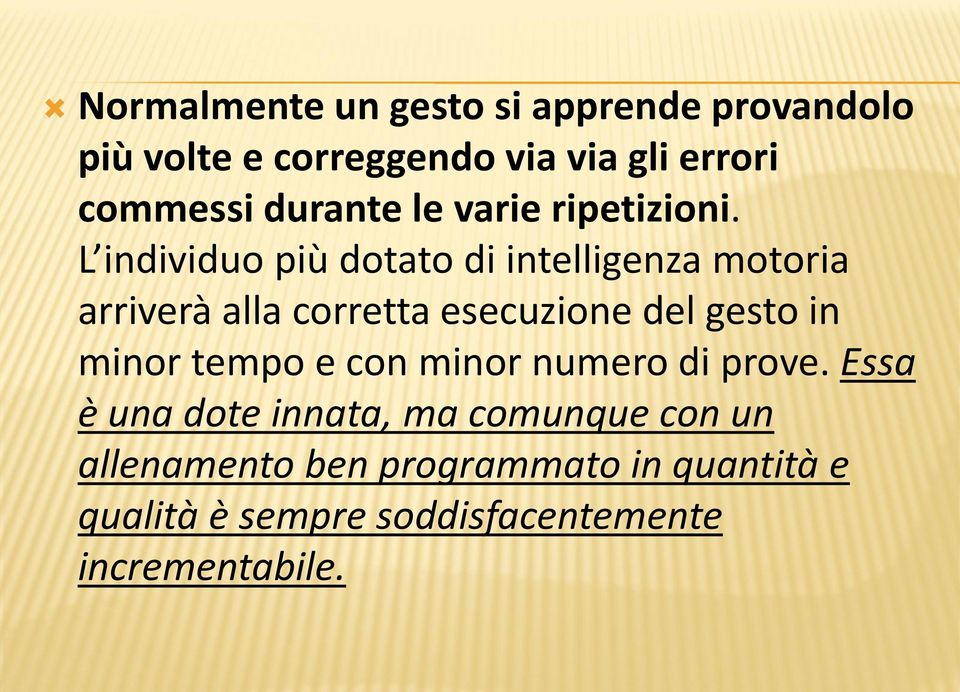 L individuo più dotato di intelligenza motoria arriverà alla corretta esecuzione del gesto in minor