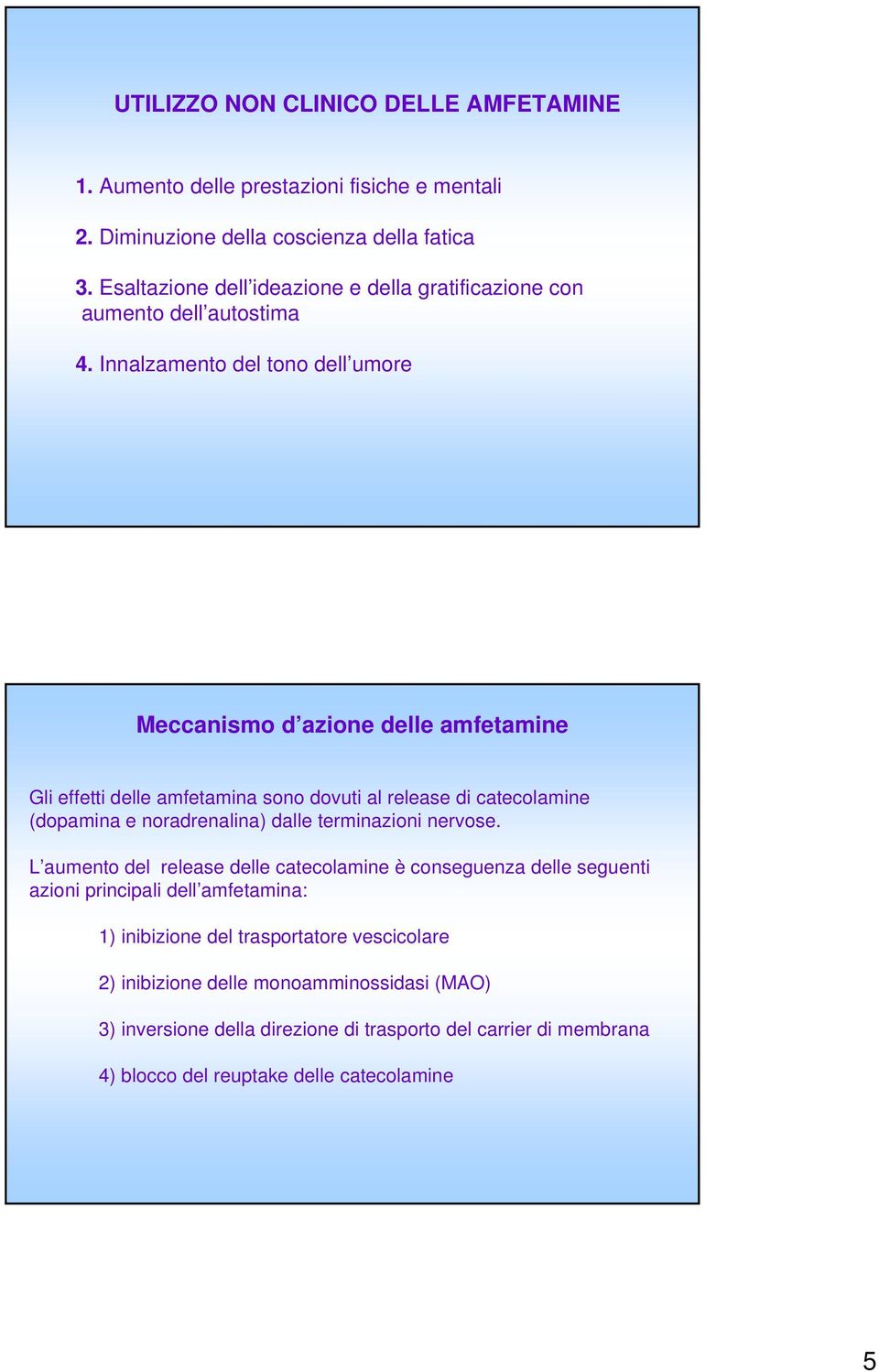 Innalzamento del tono dell umore Meccanismo d azione delle amfetamine Gli effetti delle amfetamina sono dovuti al release di catecolamine (dopamina e noradrenalina) dalle