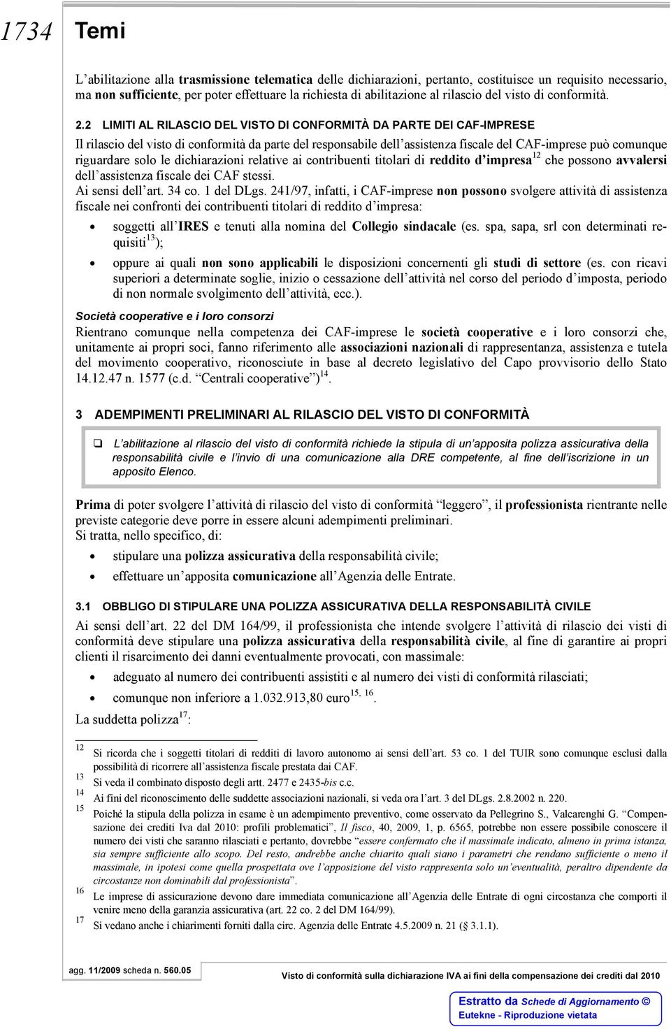 2 LIMITI AL RILASCIO DEL VISTO DI CONFORMITÀ DA PARTE DEI CAF-IMPRESE Il rilascio del visto di conformità da parte del responsabile dell assistenza fiscale del CAF-imprese può comunque riguardare