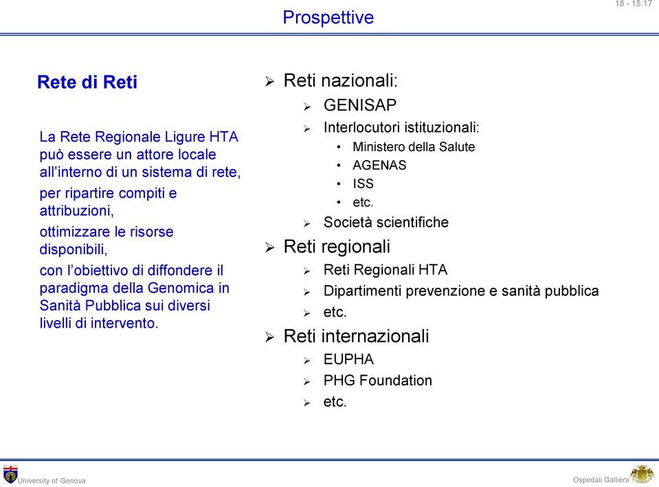 Pubblica sui diversi livelli di intervento. Reti nazionali: GENISAP Interlocutori istituzionali: Ministero della Salute AGENAS ISS etc.