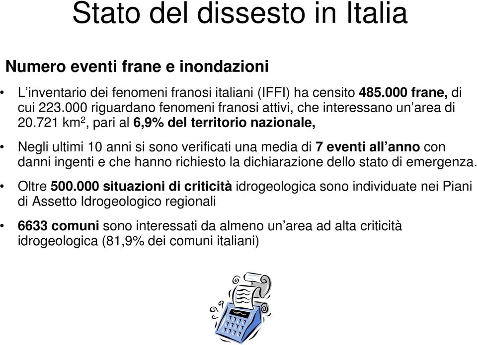 721 km 2, pari al 6,9% del territorio nazionale, Negli ultimi 10 anni si sono verificati una media di 7 eventi all anno con danni ingenti e che hanno richiesto