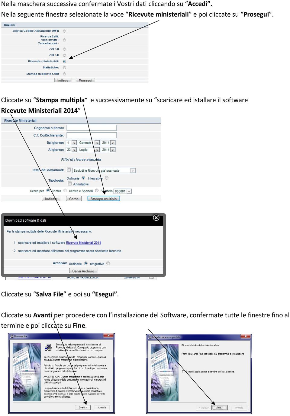 Cliccate su Stampa multipla e successivamente su scaricare ed istallare il software Ricevute Ministeriali 2014