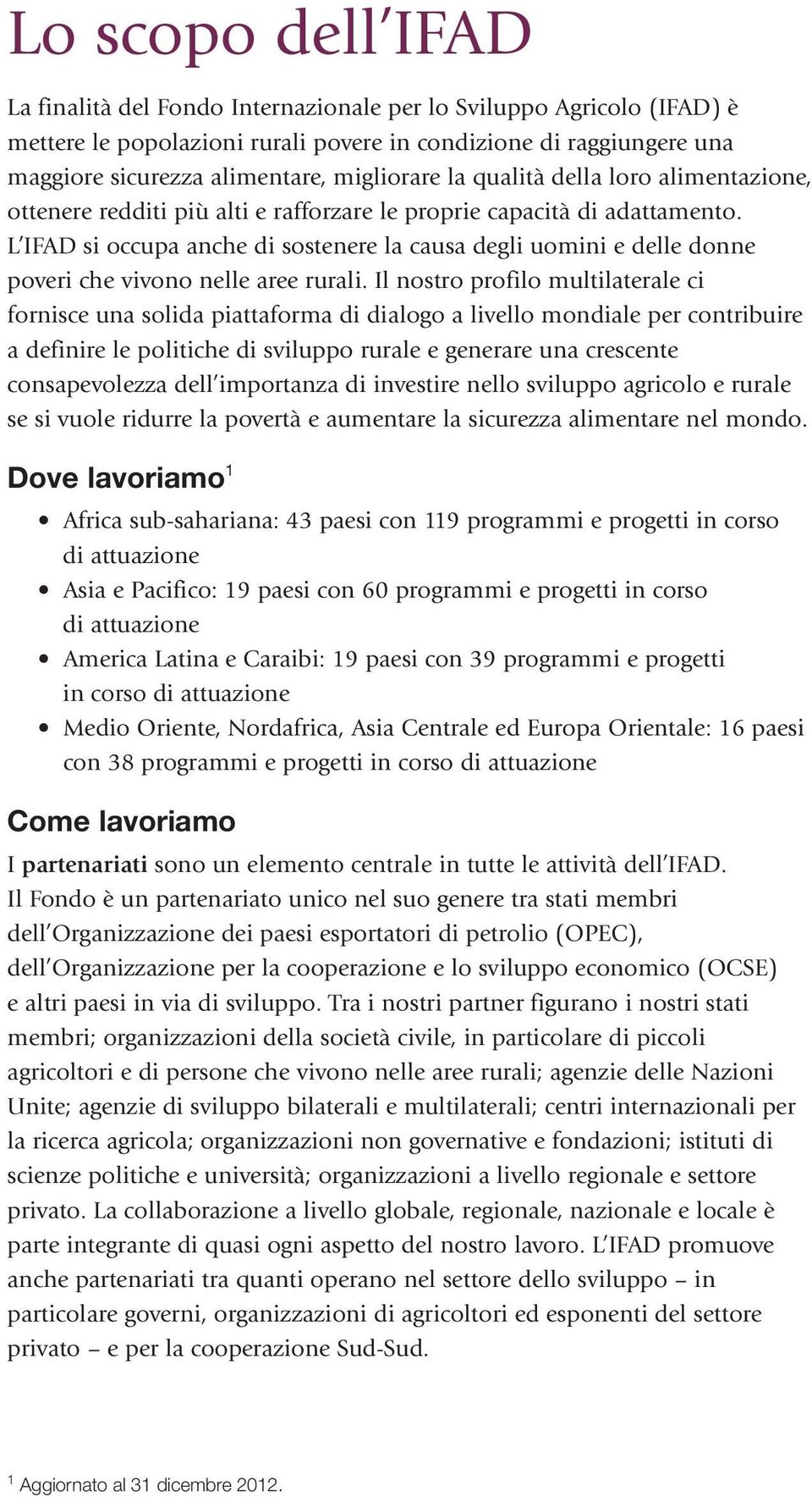 L IFAD si occupa anche di sostenere la causa degli uomini e delle donne poveri che vivono nelle aree rurali.