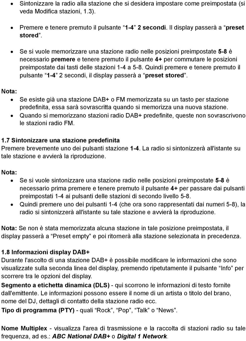 Se si vuole memorizzare una stazione radio nelle posizioni preimpostate 5-8 è necessario premere e tenere premuto il pulsante 4+ per commutare le posizioni preimpostate dai tasti delle stazioni 1-4 a