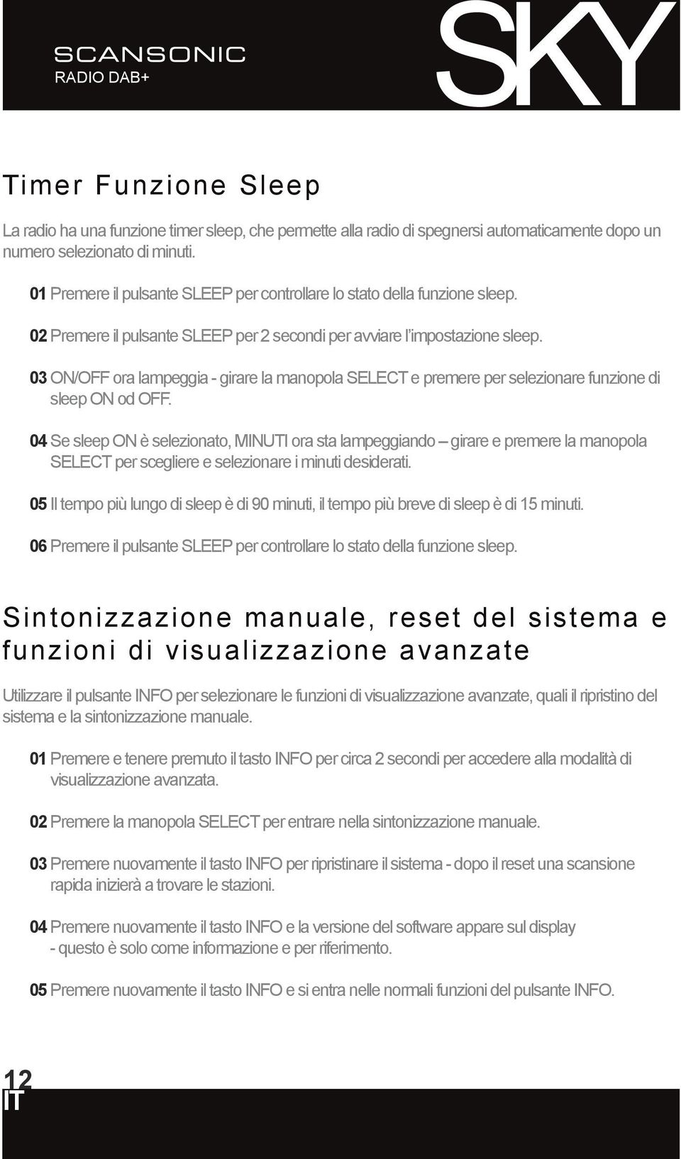 03 on/off ora lampeggia - girare la manopola SELECT e premere per selezionare funzione di sleep ON od OFF.