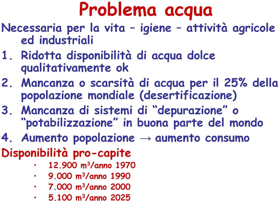 Mancanza o scarsità di acqua per il 25% della popolazione mondiale (desertificazione) 3.