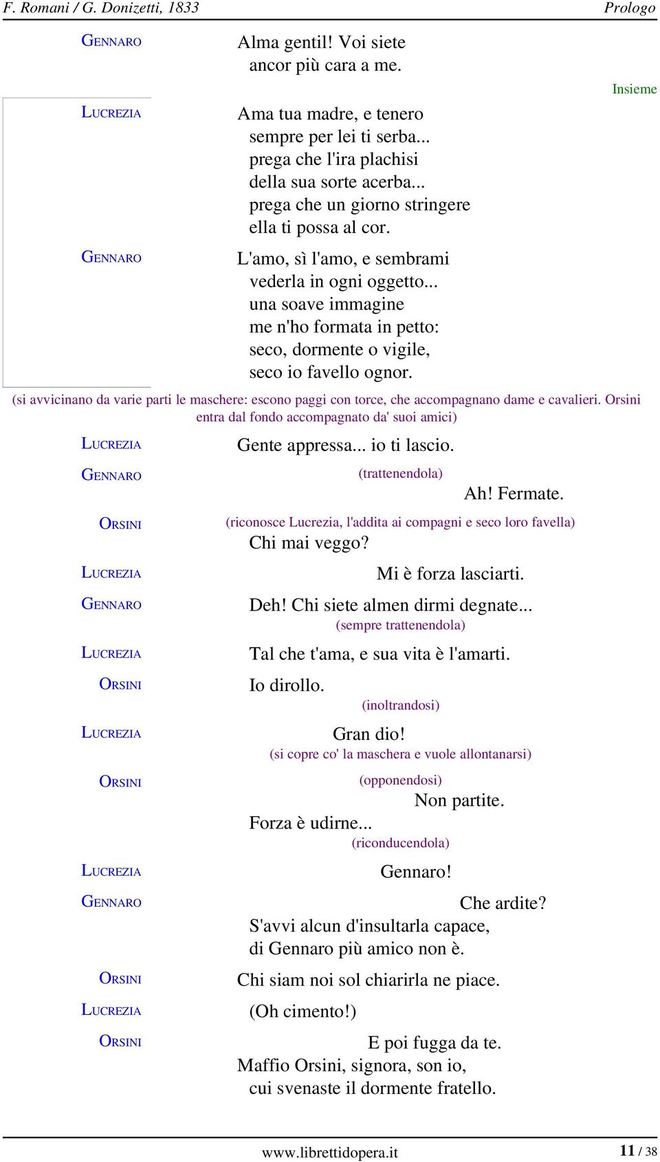 (si avvicinano da varie parti le maschere: escono paggi con torce, che accompagnano dame e cavalieri. Orsini entra dal fondo accompagnato da' suoi amici) Gente appressa... io ti lascio.