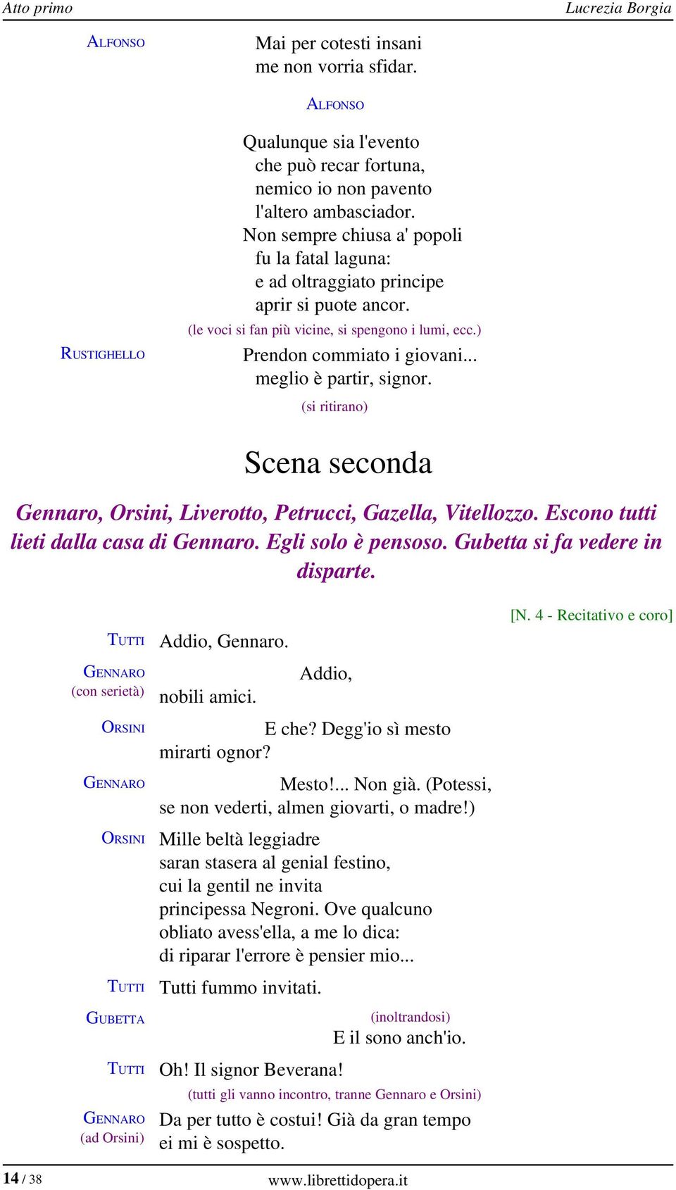 .. meglio è partir, signor. (si ritirano) Scena seconda Gennaro, Orsini, Liverotto, Petrucci, Gazella, Vitellozzo. Escono tutti lieti dalla casa di Gennaro. Egli solo è pensoso.