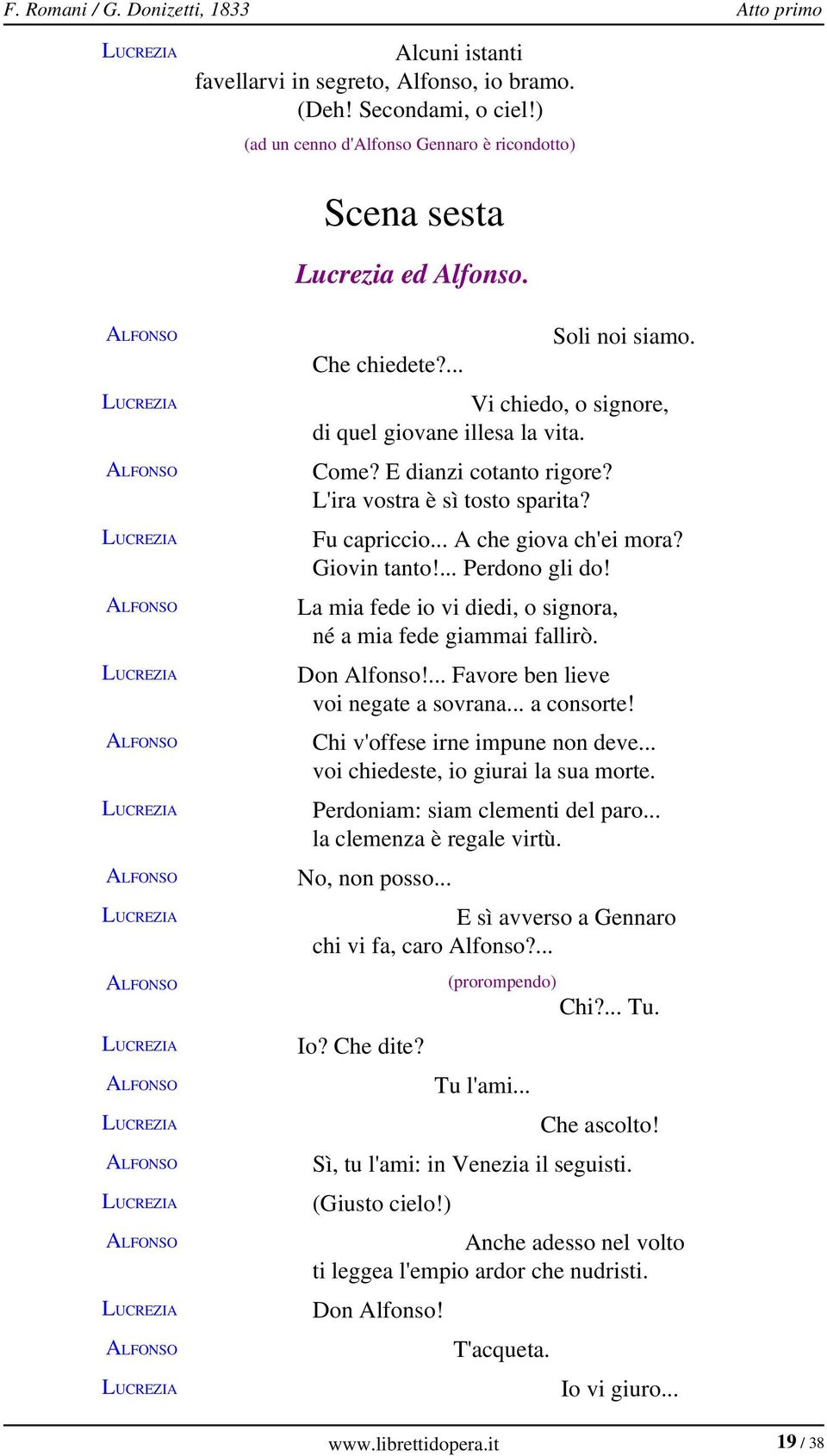 L'ira vostra è sì tosto sparita? Fu capriccio... A che giova ch'ei mora? Giovin tanto!... Perdono gli do! La mia fede io vi diedi, o signora, né a mia fede giammai fallirò. Don Alfonso!