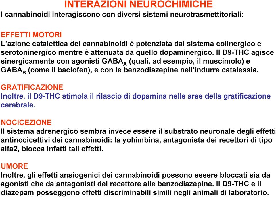 Il D9-THC agisce sinergicamente con agonisti GABA A (quali, ad esempio, il muscimolo) e GABA B (come il baclofen), e con le benzodiazepine nell'indurre catalessia.