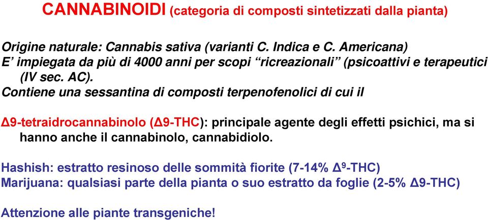 Contiene una sessantina di composti terpenofenolici di cui il Δ9-tetraidrocannabinolo (Δ9-THC): principale agente degli effetti psichici, ma si hanno