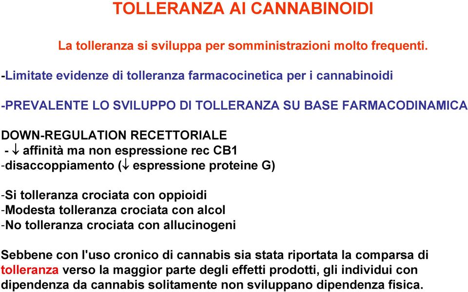 affinità ma non espressione rec CB1 -disaccoppiamento ( espressione proteine G) -Si tolleranza crociata con oppioidi -Modesta tolleranza crociata con alcol -No