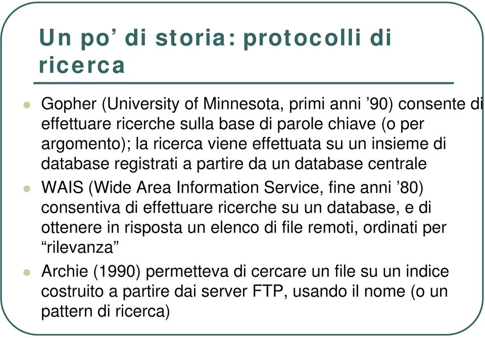 Information Service, fine anni 80) consentiva di effettuare ricerche su un database, e di ottenere in risposta un elenco di file remoti,