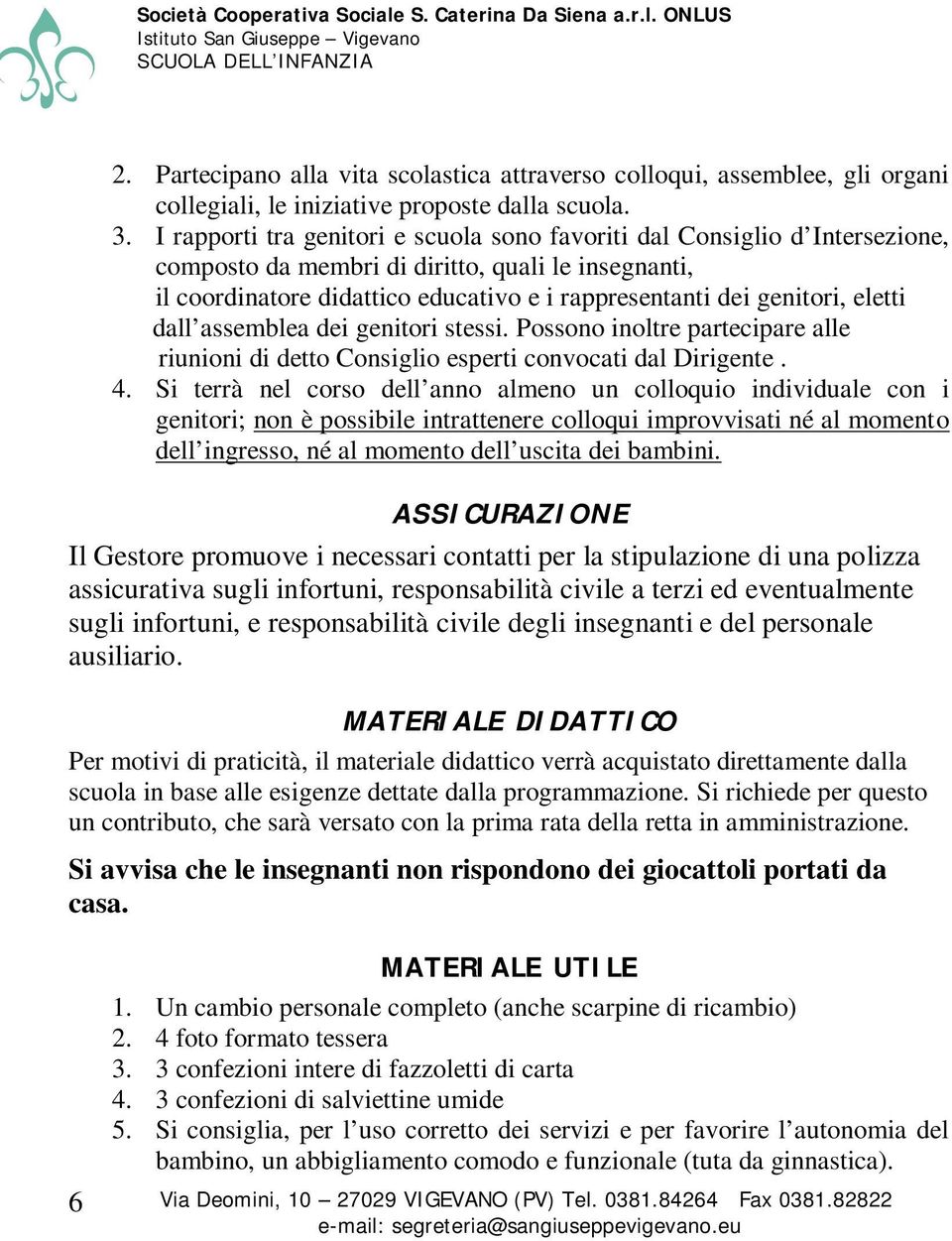 eletti dall assemblea dei genitori stessi. Possono inoltre partecipare alle riunioni di detto Consiglio esperti convocati dal Dirigente. 4.