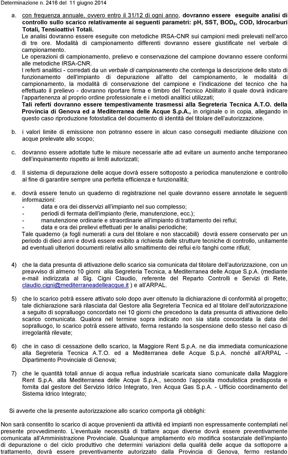 Modalità di campionamento differenti dovranno essere giustificate nel verbale di campionamento.