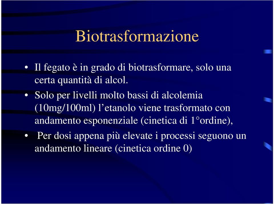 Solo per livelli molto bassi di alcolemia (10mg/100ml) l etanolo viene