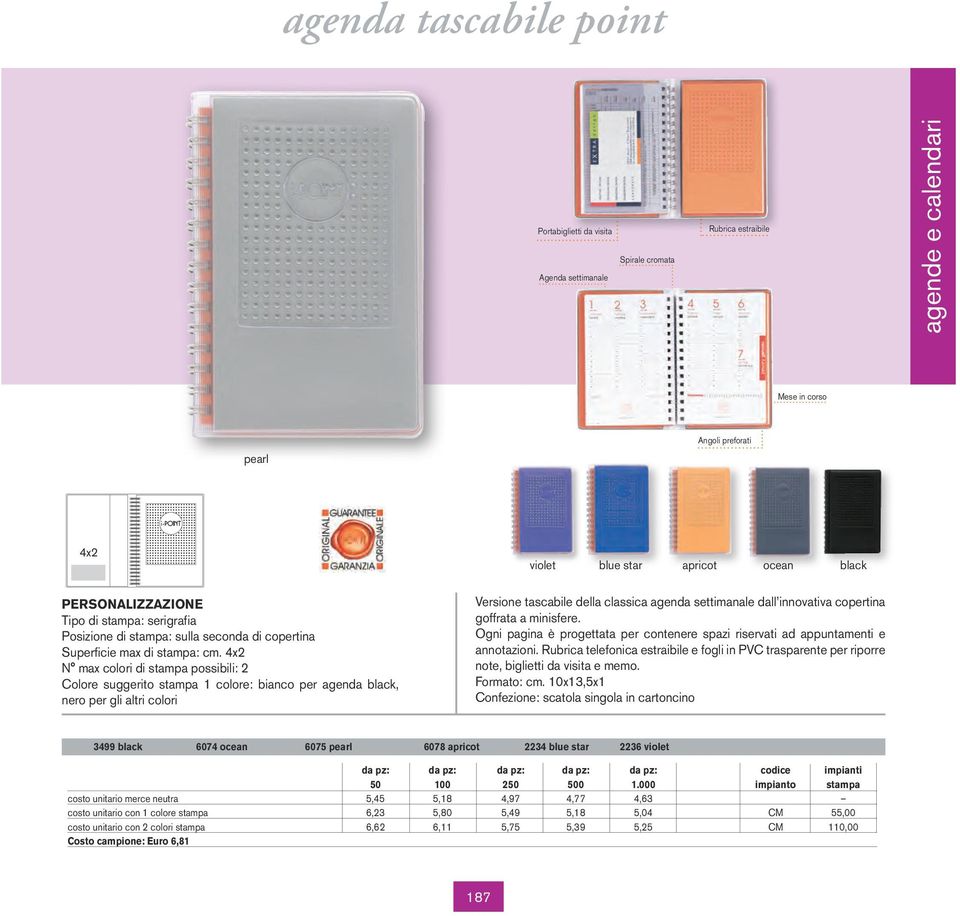 4x2 Colore suggerito stampa 1 colore: bianco per agenda black, nero per gli altri colori Versione tascabile della classica agenda settimanale dall innovativa copertina goffrata a minisfere.