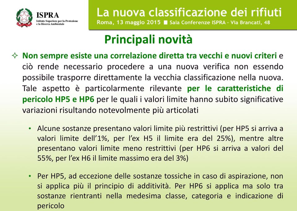 Tale aspetto è particolarmente rilevante per le caratteristiche di pericolo HP5 e HP6 per le quali i valori limite hanno subito significative variazioni risultando notevolmente più articolati Alcune