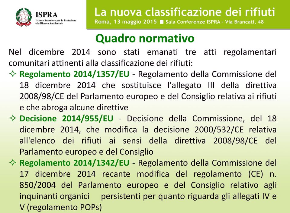 della Commissione, del 18 dicembre 2014, che modifica la decisione 2000/532/CE relativa all'elenco dei rifiuti ai sensi della direttiva 2008/98/CE del Parlamento europeo e del Consiglio Regolamento