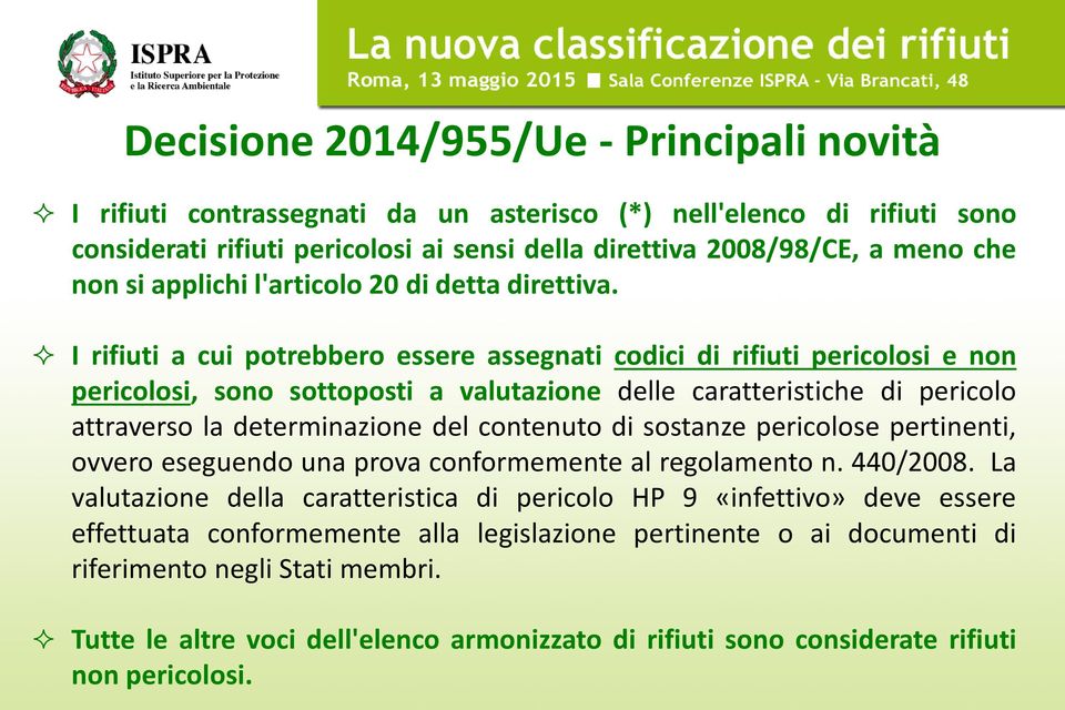 I rifiuti a cui potrebbero essere assegnati codici di rifiuti pericolosi e non pericolosi, sono sottoposti a valutazione delle caratteristiche di pericolo attraverso la determinazione del contenuto