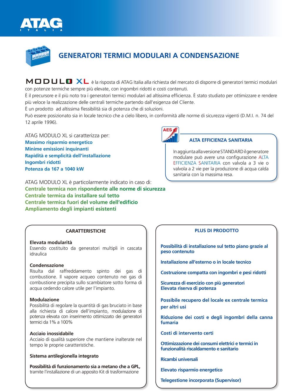 È stato studiato per ottimizzare e rendere più veloce la realizzazione delle centrali termiche partendo dall esigenza del Cliente.