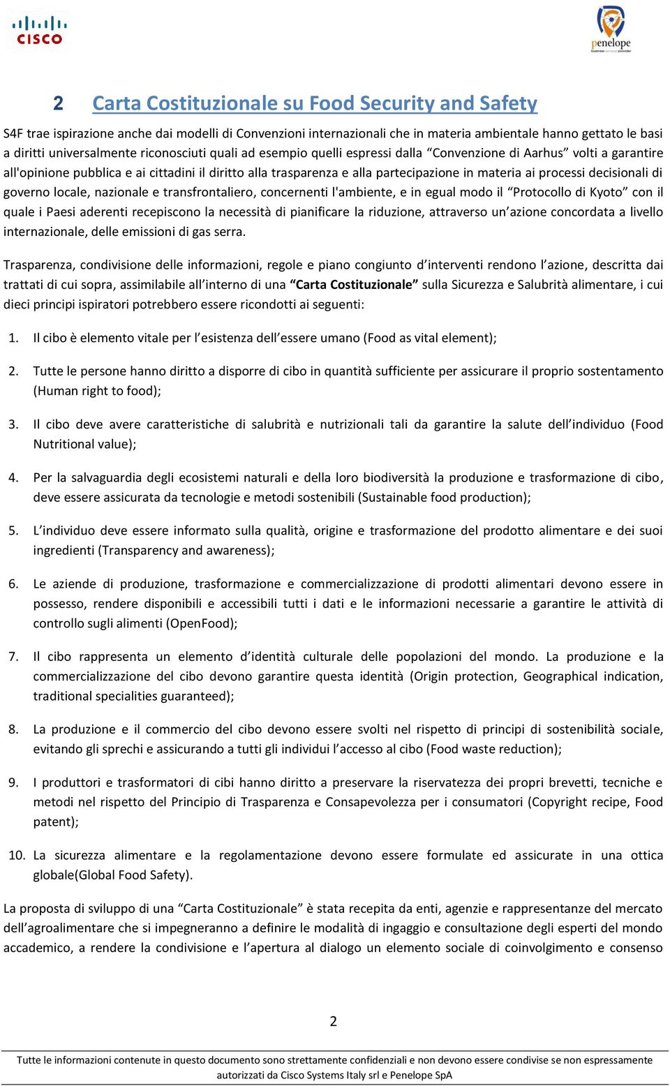 processi decisionali di governo locale, nazionale e transfrontaliero, concernenti l'ambiente, e in egual modo il Protocollo di Kyoto con il quale i Paesi aderenti recepiscono la necessità di