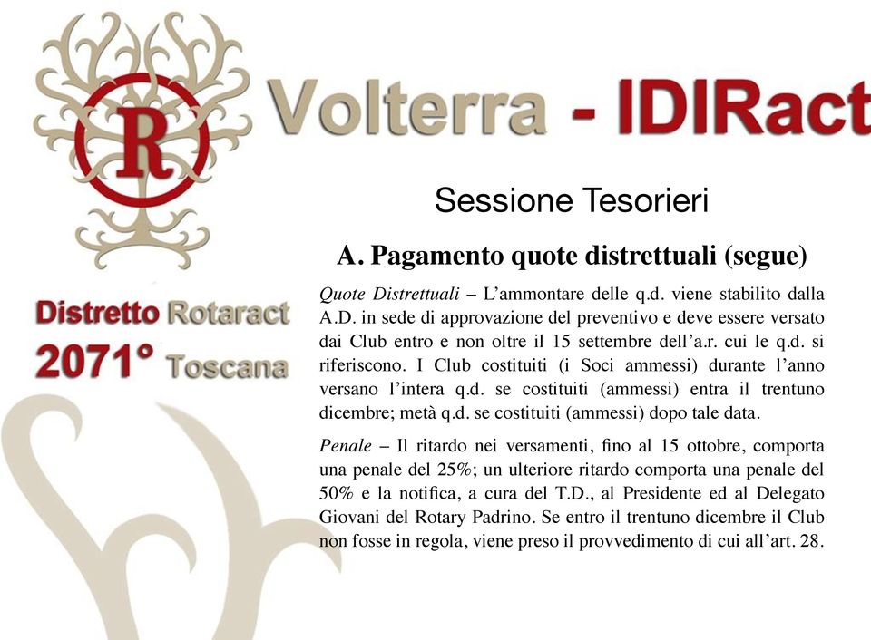 Penale Il ritardo nei versamenti, fino al 15 ottobre, comporta una penale del 25%; un ulteriore ritardo comporta una penale del 50% e la notifica, a cura del T.D.