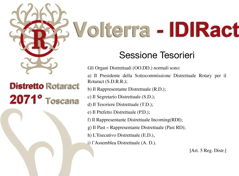 D.); c) Il Segretario Distrettuale (S.D.); d) Il Tesoriere Distrettuale (T.D.); e) Il Prefetto Distrettuale (P.D.); f)