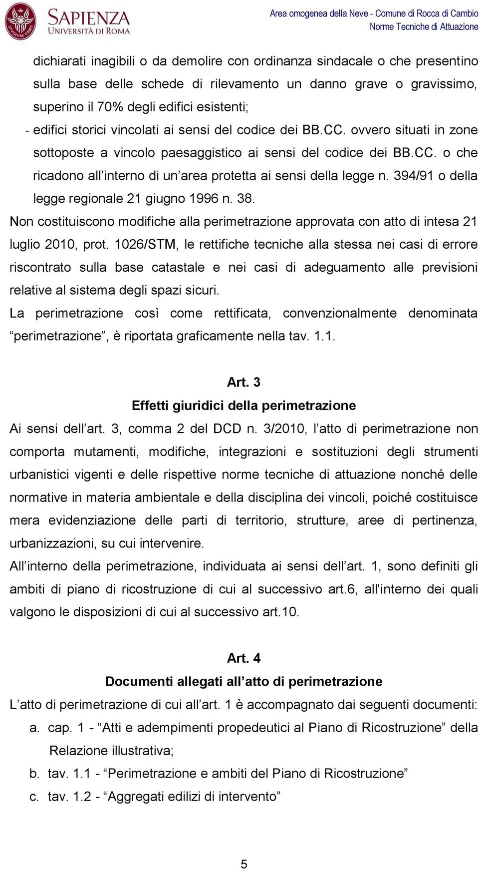 394/91 o della legge regionale 21 giugno 1996 n. 38. Non costituiscono modifiche alla perimetrazione approvata con atto di intesa 21 luglio 2010, prot.