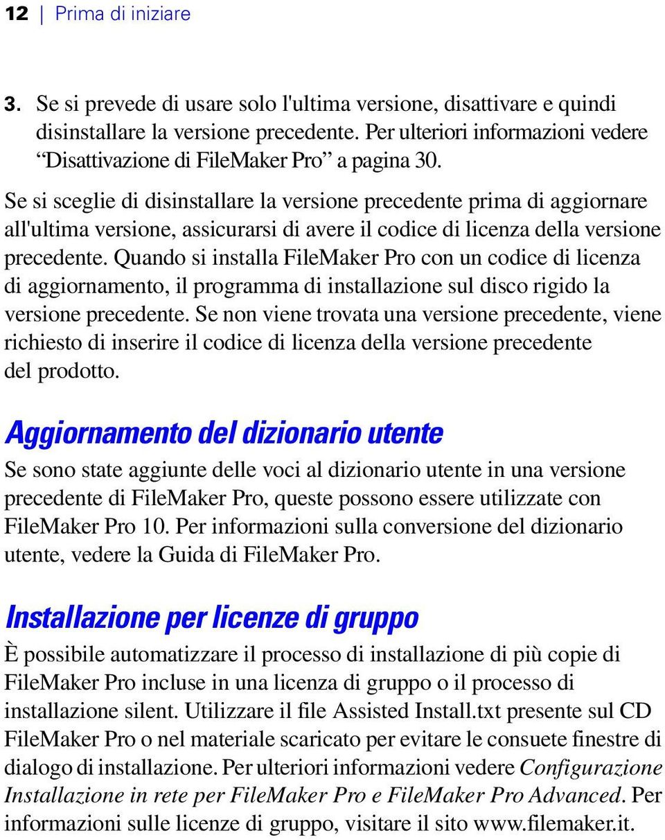 Se si sceglie di disinstallare la versione precedente prima di aggiornare all'ultima versione, assicurarsi di avere il codice di licenza della versione precedente.