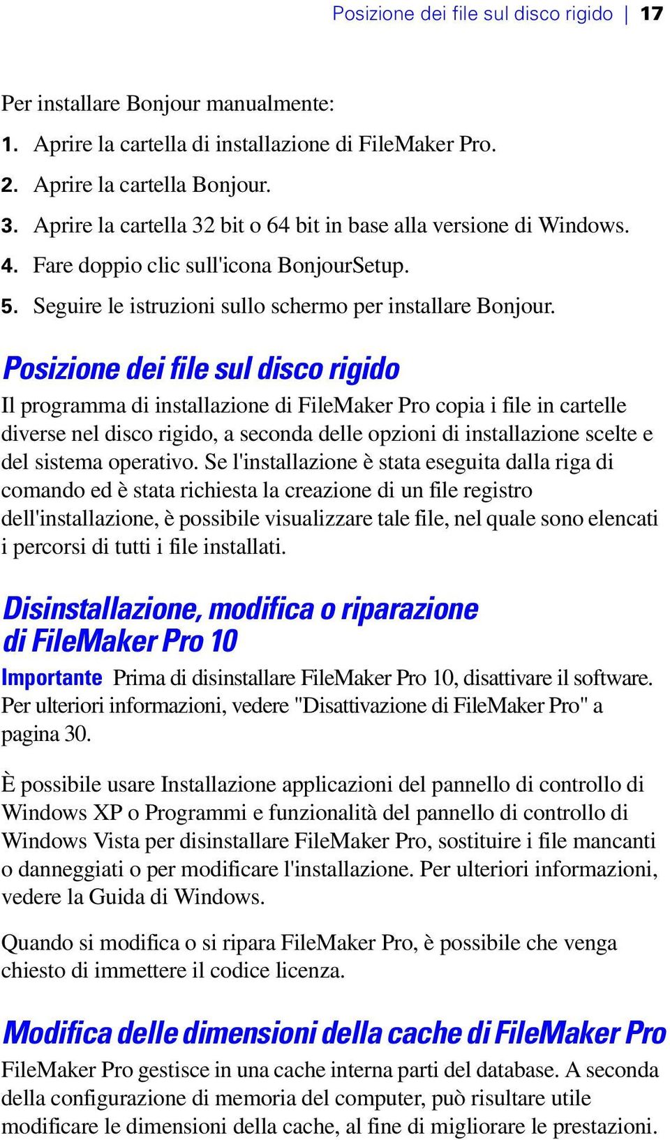 Posizione dei file sul disco rigido Il programma di installazione di FileMaker Pro copia i file in cartelle diverse nel disco rigido, a seconda delle opzioni di installazione scelte e del sistema