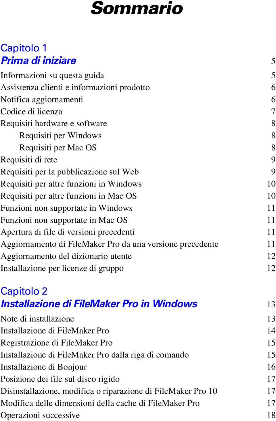 Funzioni non supportate in Windows 11 Funzioni non supportate in Mac OS 11 Apertura di file di versioni precedenti 11 Aggiornamento di FileMaker Pro da una versione precedente 11 Aggiornamento del