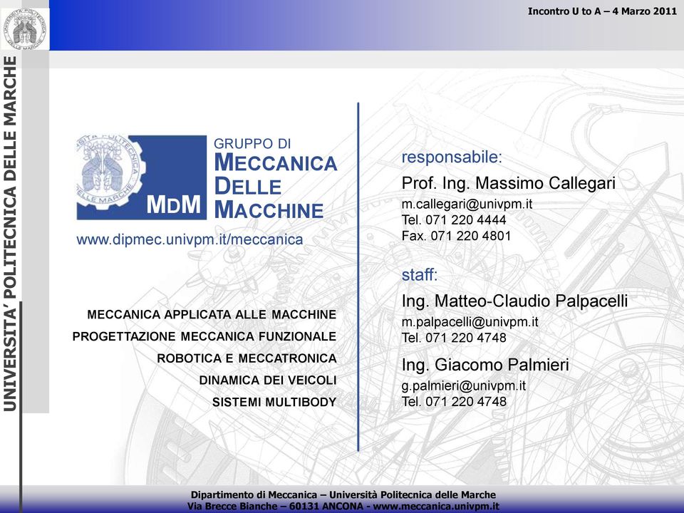 SISTEMI MULTIBODY responsabile: Prof. Ing. Massimo Callegari m.callegari@univpm.it Tel. 071 220 4444 Fax.