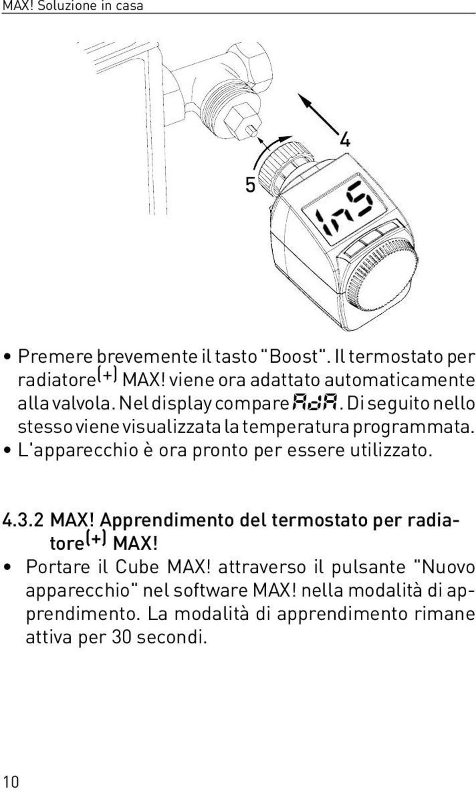 Di seguito nello stesso viene visualizzata la temperatura programmata. L'apparecchio è ora pronto per essere utilizzato. 4.3.2 MAX!