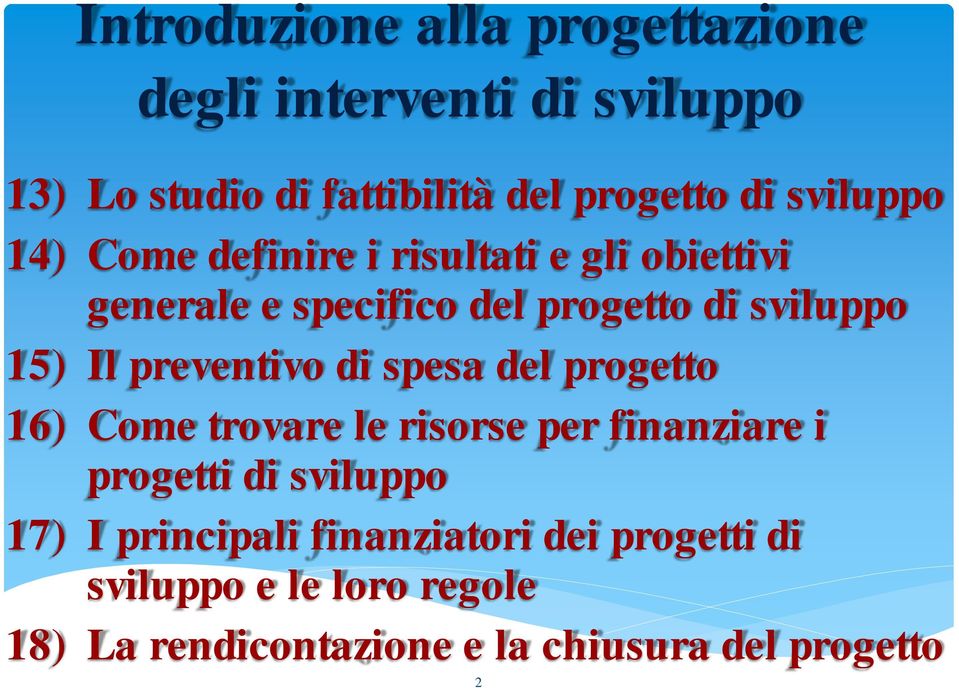 preventivo di spesa del progetto 16) Come trovare le risorse per finanziare i progetti di sviluppo 17) I