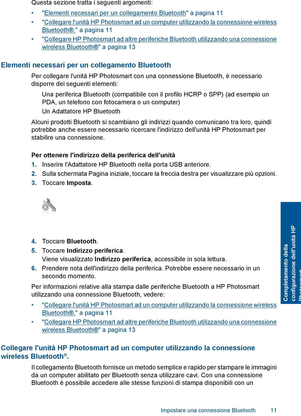 " a pagina 11 "Collegare HP Photosmart ad altre periferiche Bluetooth utilizzando una connessione wireless Bluetooth " a pagina 13 Elementi necessari per un collegamento Bluetooth Per collegare