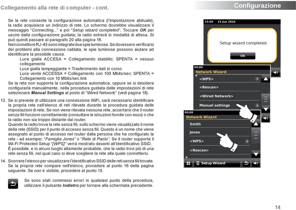 Si può quindi passare al paragrafo 20 alla pagina 16. Nel connettore RJ-45 sono integrate due spie luminose.