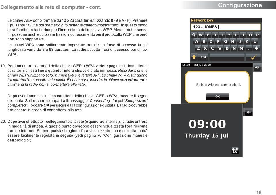 Alcuni router senza fili possono anche utilizzare frasi di riconoscimento per il protocollo WEP che però non sono supportate.