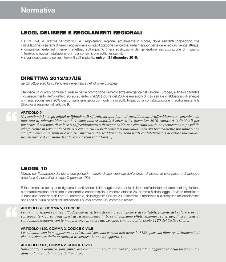 contabilizzazione del calore, nella maggior parte delle regioni, venga attuata: contestualmente agli interventi effettuati sull impianto (mera sostituzione del generatore, ristrutturazione di