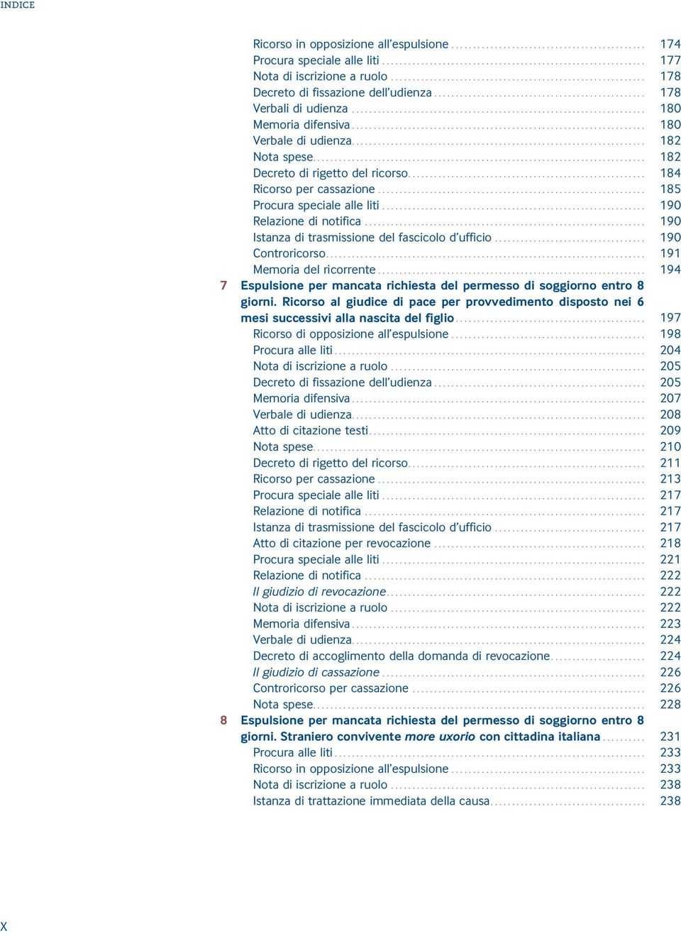 .. 190 Istanza di trasmissione del fascicolo d ufficio... 190 Controricorso.... 191 Memoria del ricorrente... 194 7 Espulsione per mancata richiesta del permesso di soggiorno entro 8 giorni.