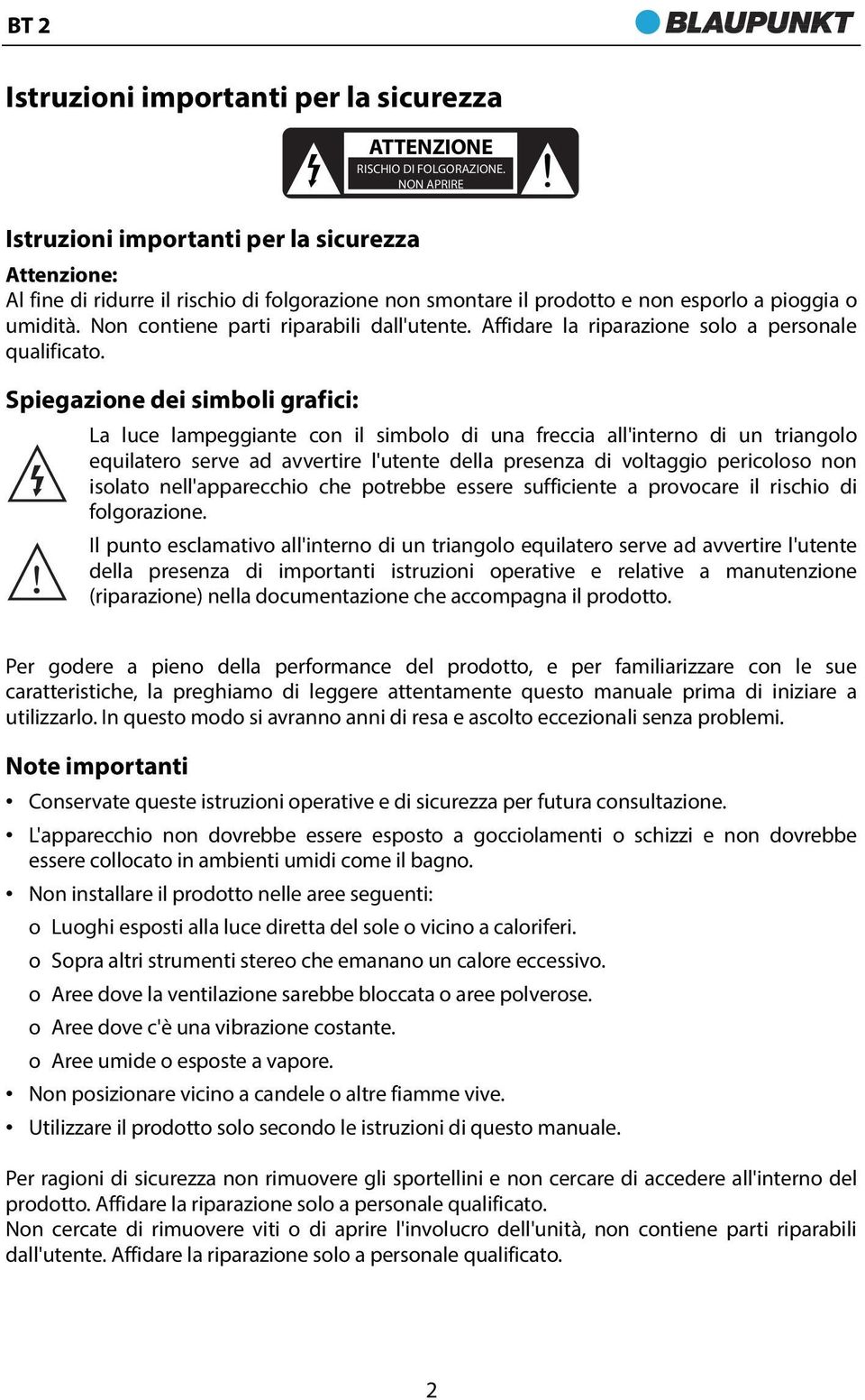 Non contiene parti riparabili dall'utente. Affidare la riparazione solo a personale qualificato.