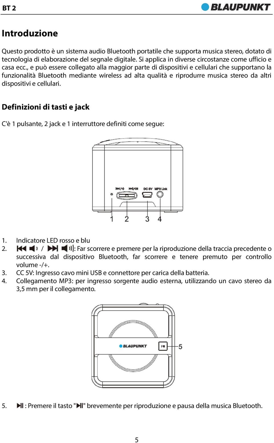 , e può essere collegato alla maggior parte di dispositivi e cellulari che supportano la funzionalità Bluetooth mediante wireless ad alta qualità e riprodurre musica stereo da altri dispositivi e