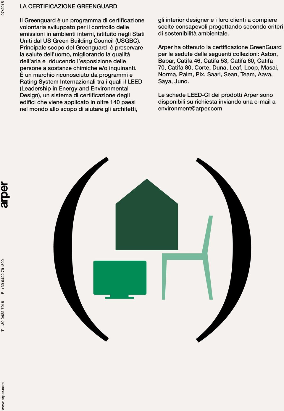 È un marchio riconosciuto da programmi e Rating System Internazionali tra i quali il LEED (Leadership in Energy and Environmental Design), un sistema di certificazione degli edifici che viene