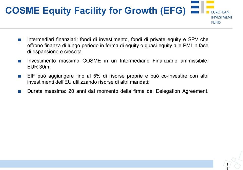 un Intermediario Finanziario ammissibile: EUR 30m; EIF può aggiungere fino al 5% di risorse proprie e può co-investire con altri