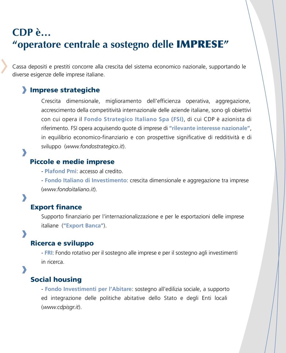 opera il Fondo Strategico Italiano Spa (FSI), di cui CDP è azionista di riferimento.