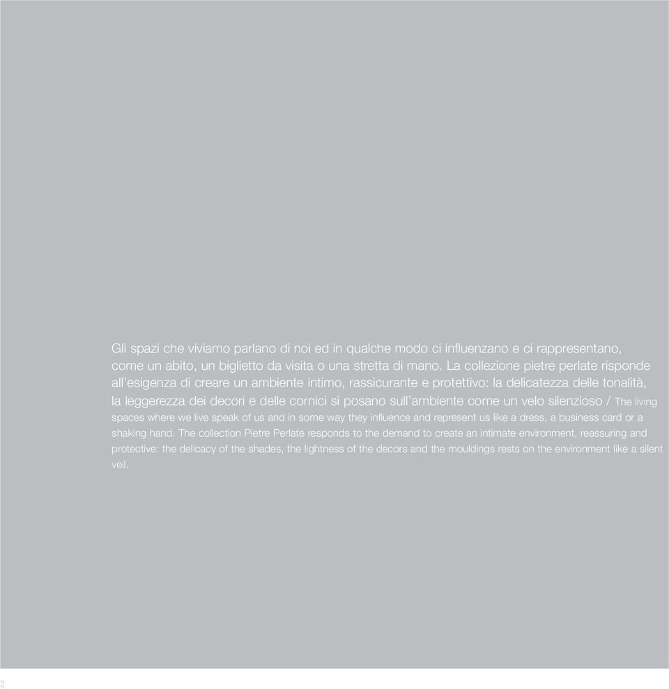 sull ambiente come un velo silenzioso / The living spaces where we live speak of us and in some way they influence and represent us like a dress, a business card or a shaking hand.