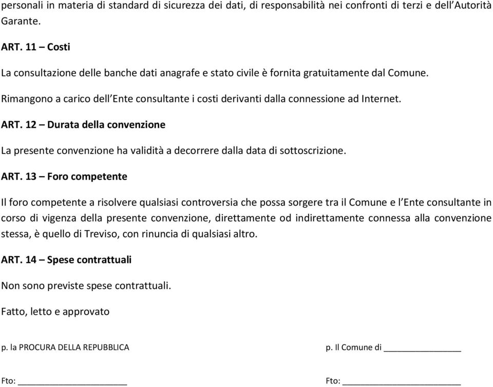 12 Durata della convenzione La presente convenzione ha validità a decorrere dalla data di sottoscrizione. ART.